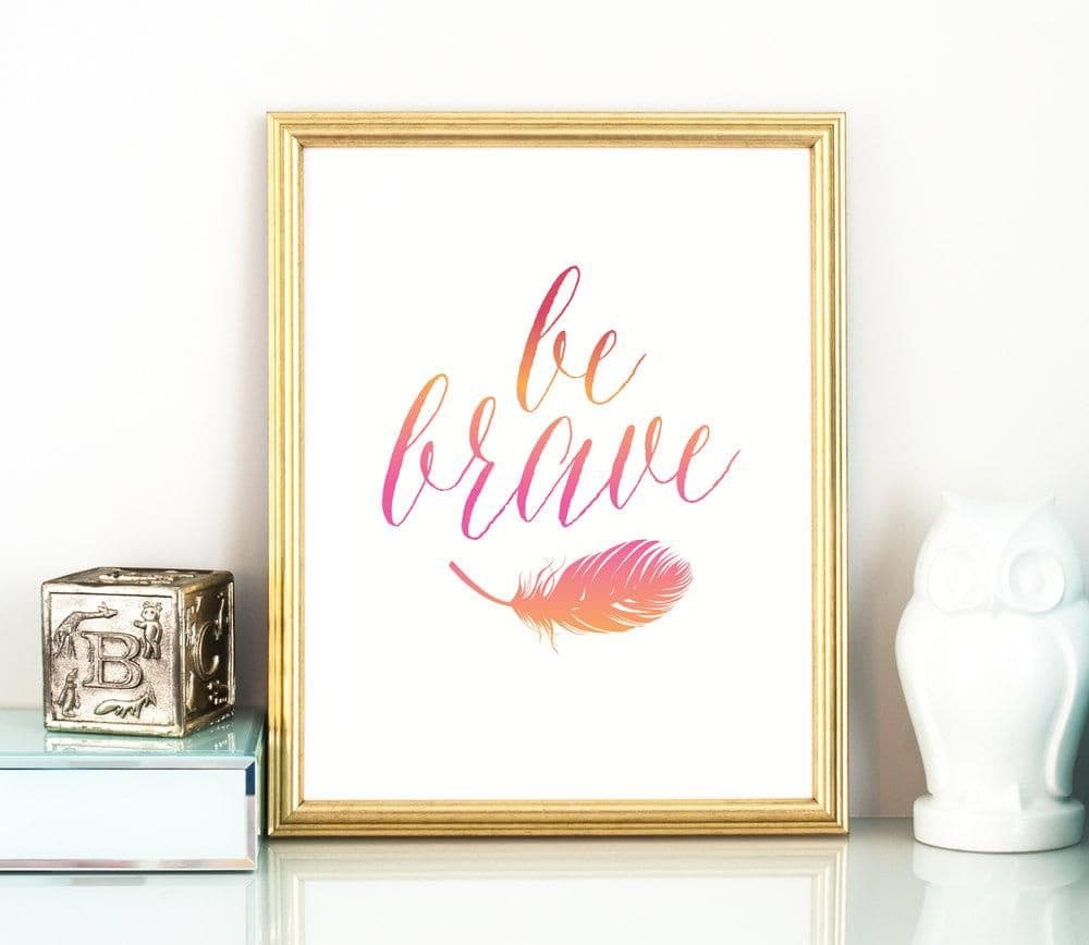 Be brave framed art - pink inspirational quote, print your own art ...