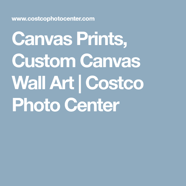 Canvas Prints, Custom Canvas Wall Art | Costco Photo Center | Custom ...