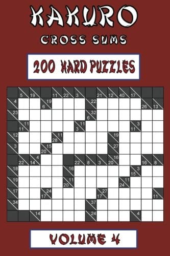 Kakuro Cross Sums - Hard Volume 4: 200 Hard Kakuro Cross Sums
